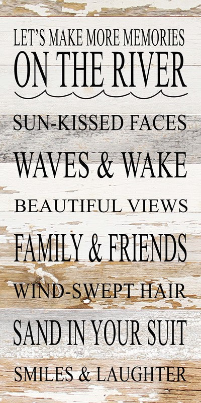 Let's make more memories on the river Sun-kissed faces, waves & wake, beautiful views, family, friend, wind-swept hair, sand in your suit, smiles & laughter / 12"x24" Reclaimed Wood Sign