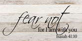 Fear not for I am with you Isaiah 41:10 / 24"x12" Reclaimed Wood Sign