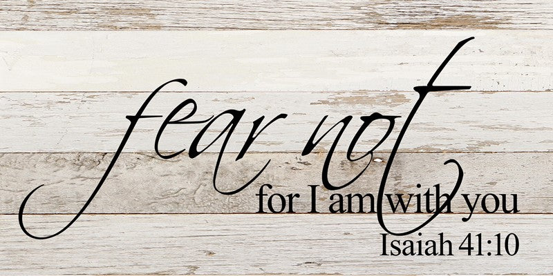 Fear not for I am with you Isaiah 41:10 / 24"x12" Reclaimed Wood Sign