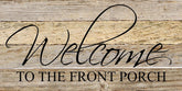 Welcome to the front porch / 24"x12" Reclaimed Wood Sign