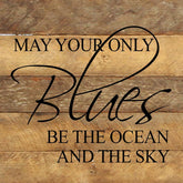 May your only blues be the ocean and the sky. / 10"x10" Reclaimed Wood Sign