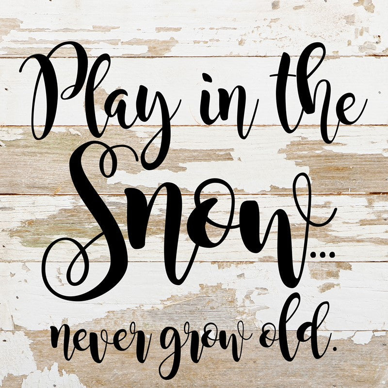 Play in the snow...never grow old. / 10"x10" Reclaimed Wood Sign