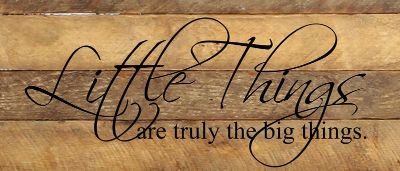 Little things are truly the big things / 14"x6" Reclaimed Wood Sign