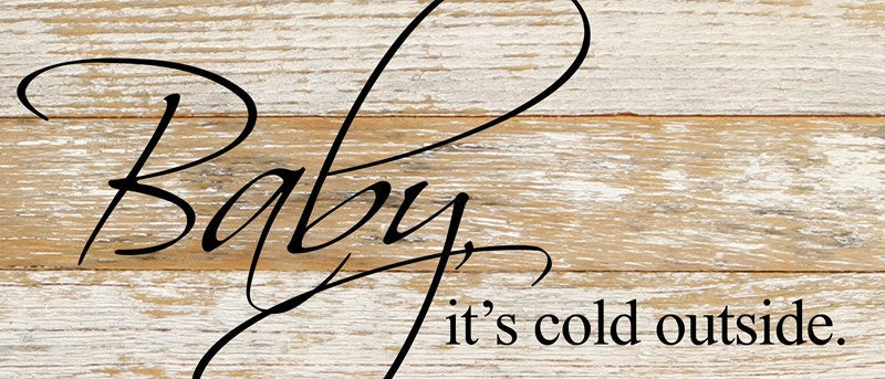 Baby, it's cold outside. / 14"x6" Reclaimed Wood Sign