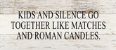 Kids and silence go together like matches and roman candles. / 14"x6" Reclaimed Wood Sign