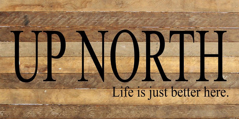 Up north. Life is just better here. / 24"x12" Reclaimed Wood Sign