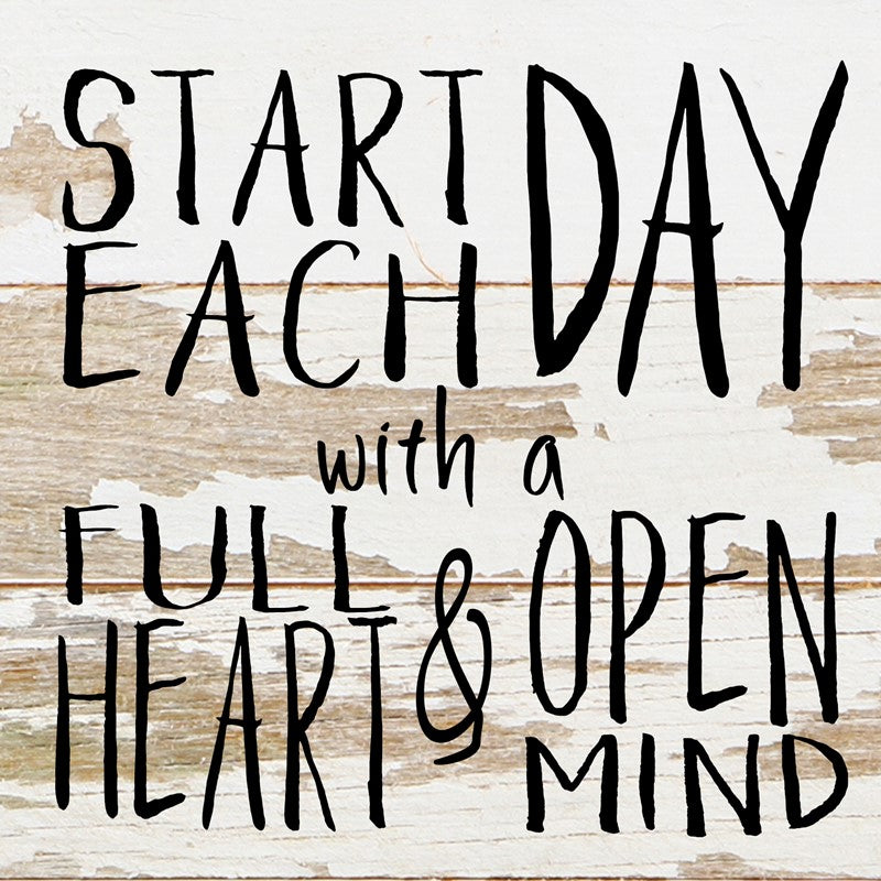 Start each day with a full heart & open mind / 6"x6" Reclaimed Wood Sign