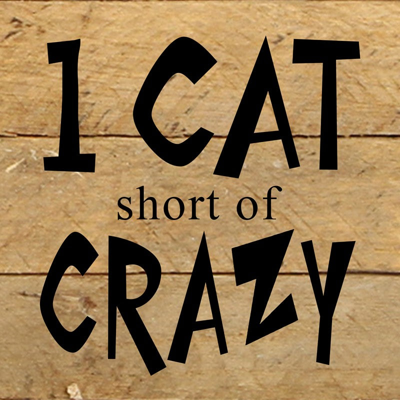 One cat short of crazy. / 6"x6" Reclaimed Wood Sign