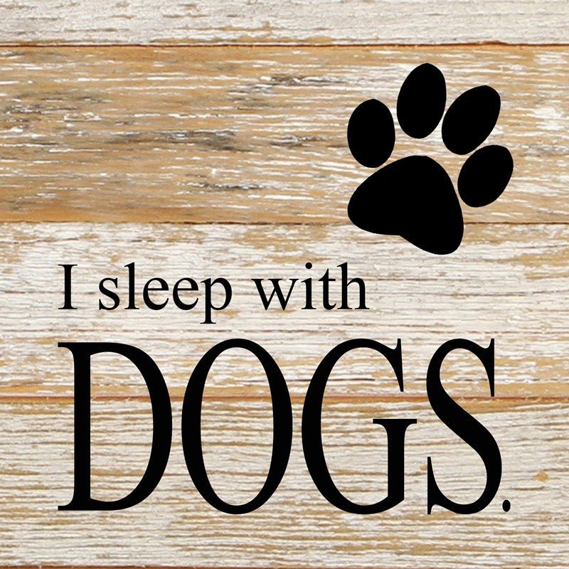 I sleep with dogs. / 6"x6" Reclaimed Wood Sign