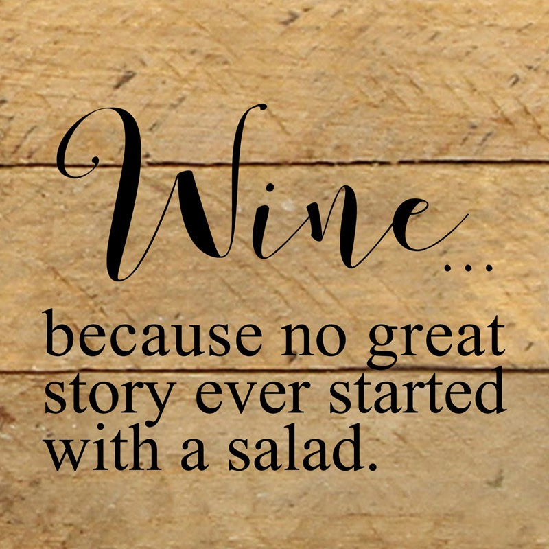 Wine...because no great story ever started with a salad. / 6"x6" Reclaimed Wood Sign