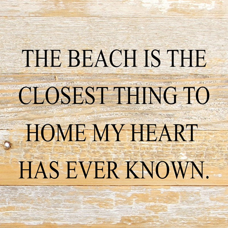 The beach is the closest thing to home my heart has ever known. / 10"x10" Reclaimed Wood Sign