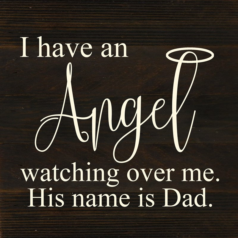 I have an angel watching over me. His name is Dad. / 10"x10" Reclaimed Wood Sign