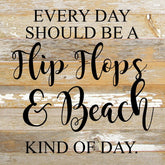 Every day should be flip flops & beach kind of day. / 10"x10" Reclaimed Wood Sign