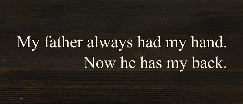 My father always had my hand. Now he has my back. / 14"x6" Reclaimed Wood Sign
