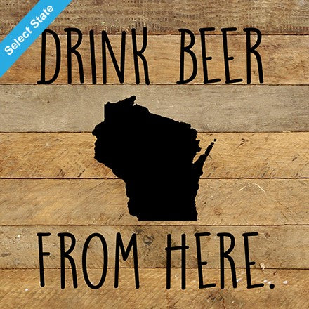 Drink Beer From Here. / 10"x10" Reclaimed Wood Sign