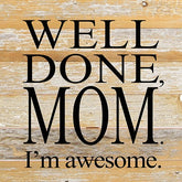 Well done, MOM. I'm awesome! / 10"x10" Reclaimed Wood Sign