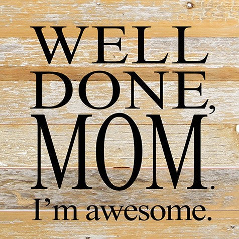Well done, MOM. I'm awesome! / 10"x10" Reclaimed Wood Sign