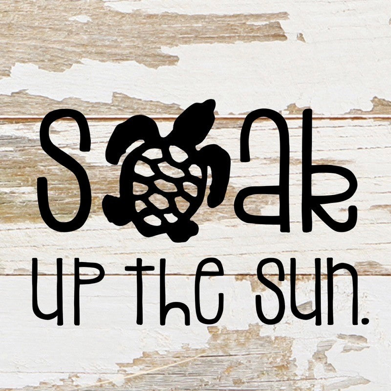 Soak up the sun. / 6"x6" Reclaimed Wood Sign