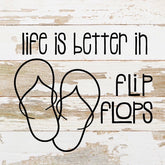 Life is better in flip-flops. / 10"x10" Reclaimed Wood Sign