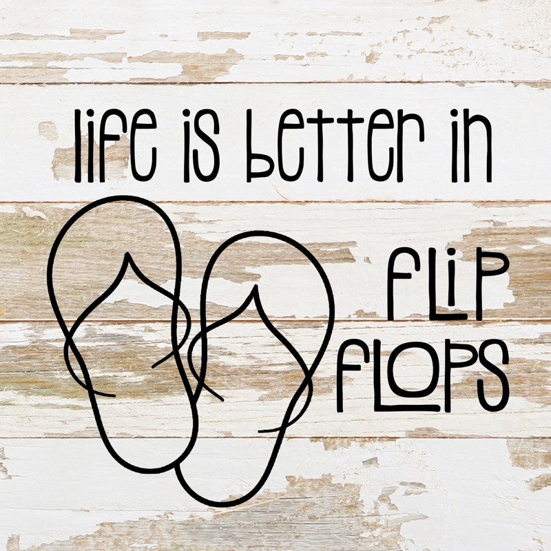 Life is better in flip-flops. / 10"x10" Reclaimed Wood Sign