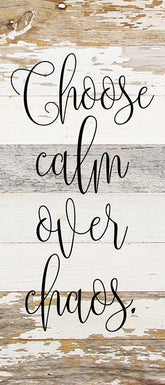 Choose calm over chaos. / 6"x14" Reclaimed Wood Sign