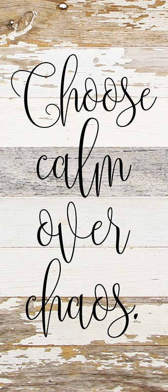 Choose calm over chaos. / 6"x14" Reclaimed Wood Sign
