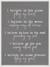 I believe in the ocean filling my heart. I believe in the waves washing away all worries. I believe in toes in the sand grounding my soul. I believe in the sun rising without fail. I believe in the ocean breeze lifting my spirit. / 18"x24" Framed Canvas