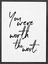 You were worth the wait. / 18"x24" Framed Canvas