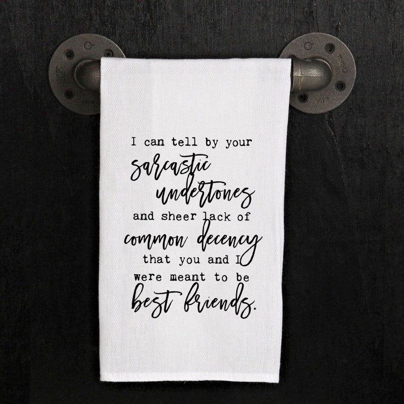 I can tell by your sarcastic undertones and sheer lack of common decency that you and I were meant to be best friends.