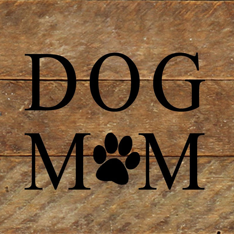 Dog mom (dog print in place of "O") / 6"x6" Reclaimed Wood Sign