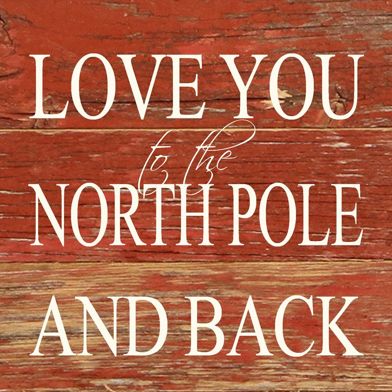 Love you to the North Pole and back / 6"x6" Reclaimed Wood Sign