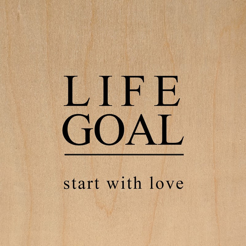 Life goal: start with love / 6"x6" Wall Art