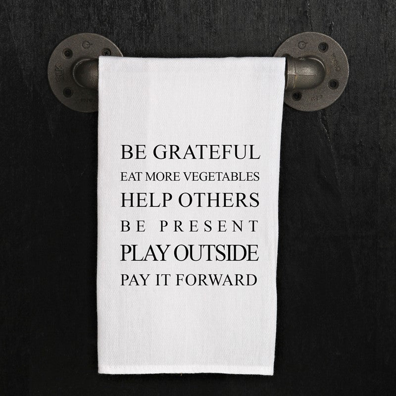 Be grateful, eat more vegetables, help others, be present, play outside, pay it forward.