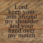 Lord, keep your arm around my shoulder and your hand over my mouth. / 6"x6" Reclaimed Wood Sign