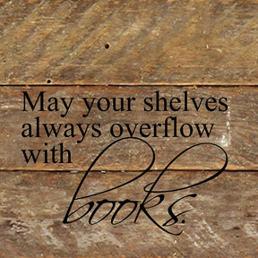 May your shelves always overflow with books / 6"x6" Reclaimed Wood Sign