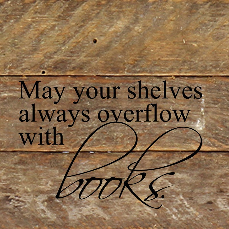 May your shelves always overflow with books / 6"x6" Reclaimed Wood Sign