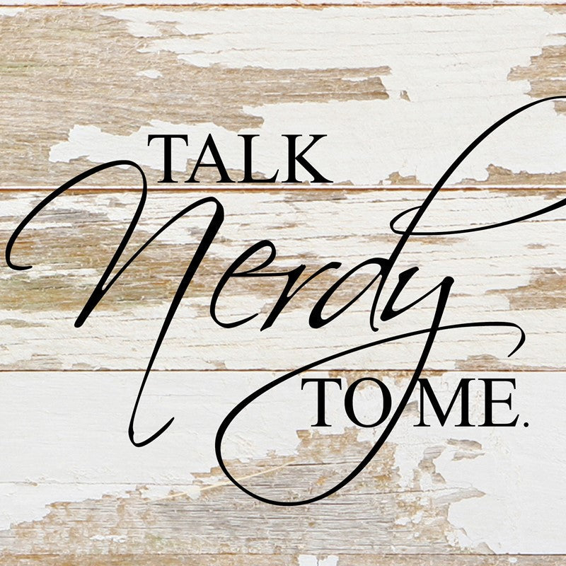 Talk nerdy to me / 6"x6" Reclaimed Wood Sign