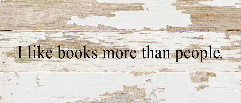 I like books more than people. / 14"x6" Reclaimed Wood Sign