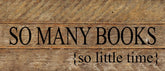 So many books, so little time. / 14"x6" Reclaimed Wood Sign