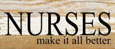 Nurses make it all better. / 14"x6" Reclaimed Wood Sign