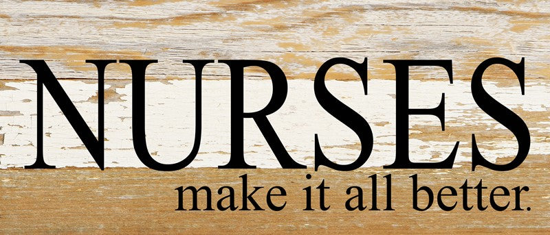 Nurses make it all better. / 14"x6" Reclaimed Wood Sign