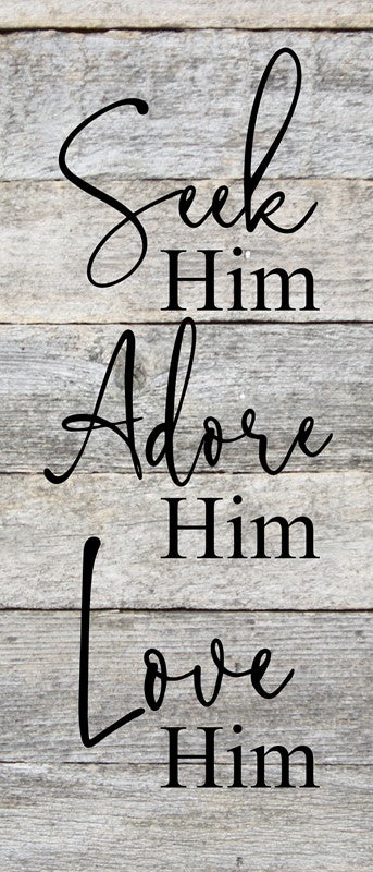 Seek Him. Adore Him. Love Him. / 6"x14" Reclaimed Wood Sign