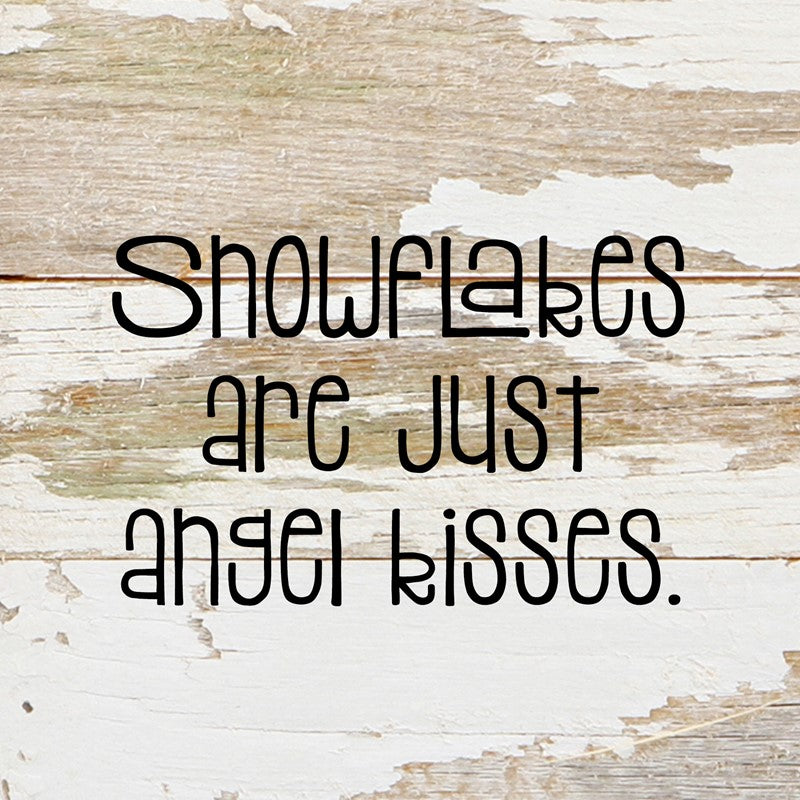 Snowflakes are just angel kisses. / 6"x6" Reclaimed Wood Sign