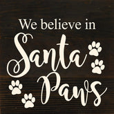 We believe in Santa Paws / 6"x6" Reclaimed Wood Sign