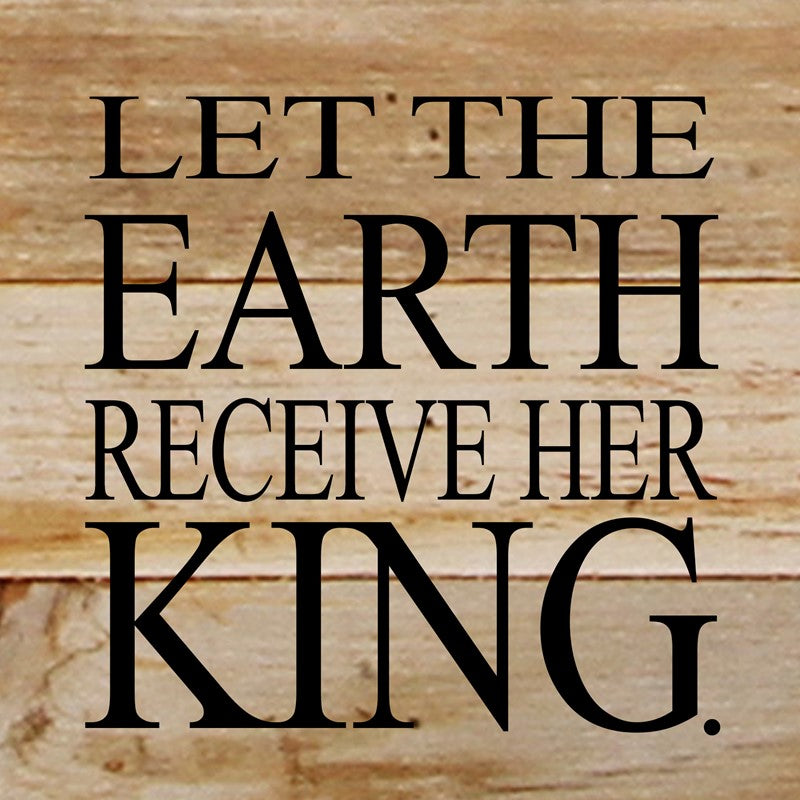 Let the Earth receive her king. / 6"x6" Reclaimed Wood Sign