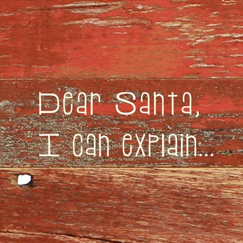 Dear Santa, I can explain. / 6"x6" Reclaimed Wood Sign