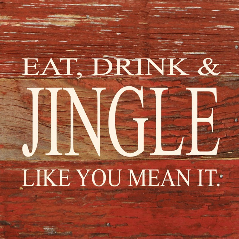 Eat, drink & jingle like you mean it. / 6"x6" Reclaimed Wood Sign