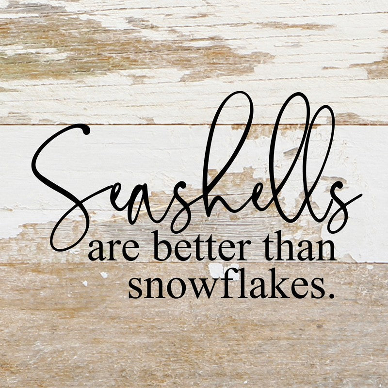 Seashells are better than snowflakes / 6"x6" Reclaimed Wood Sign
