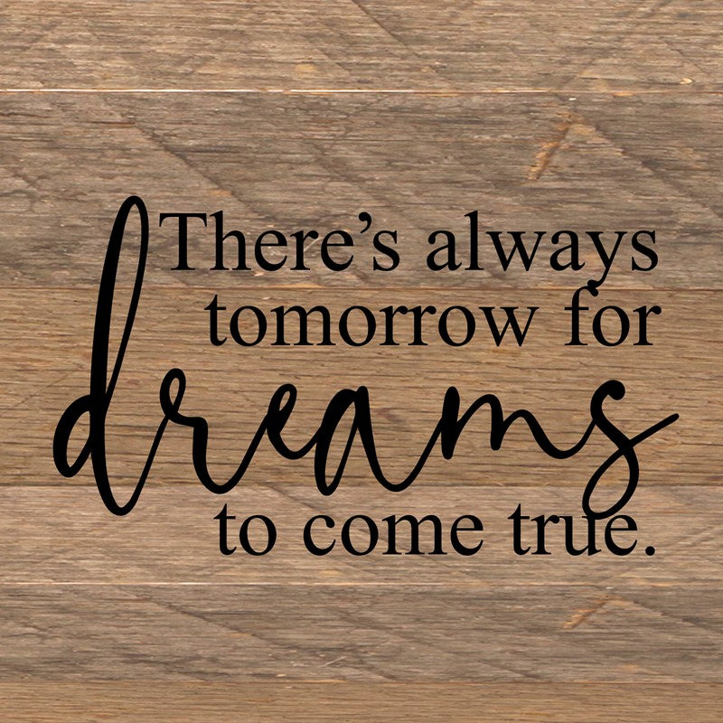 There's always tomorrow for dreams to come true. / 6"x6" Reclaimed Wood Sign
