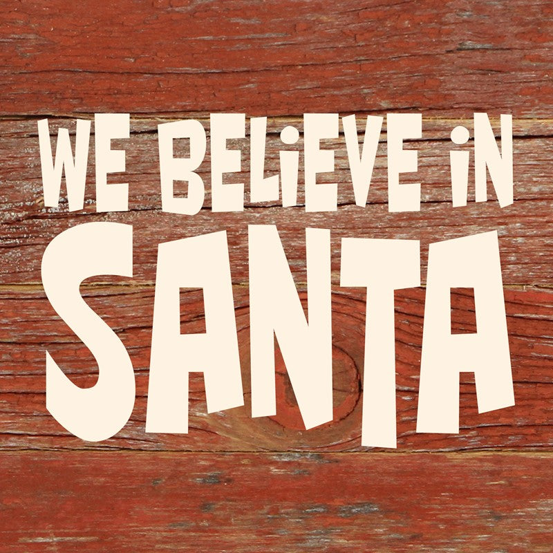 We believe in Santa / 6"x6" Reclaimed Wood Sign